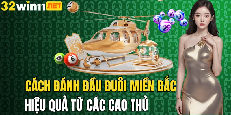 Cách đánh đầu đuôi miền Bắc 32win