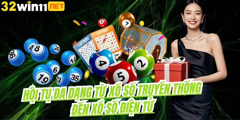 Hội tụ đa dạng từ xổ số truyền thống đến xổ số điện tử